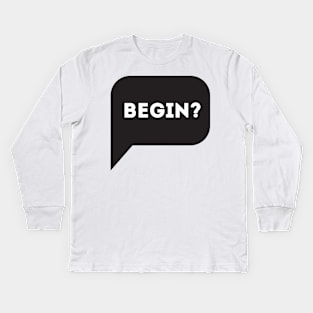 Begin? Kids Long Sleeve T-Shirt